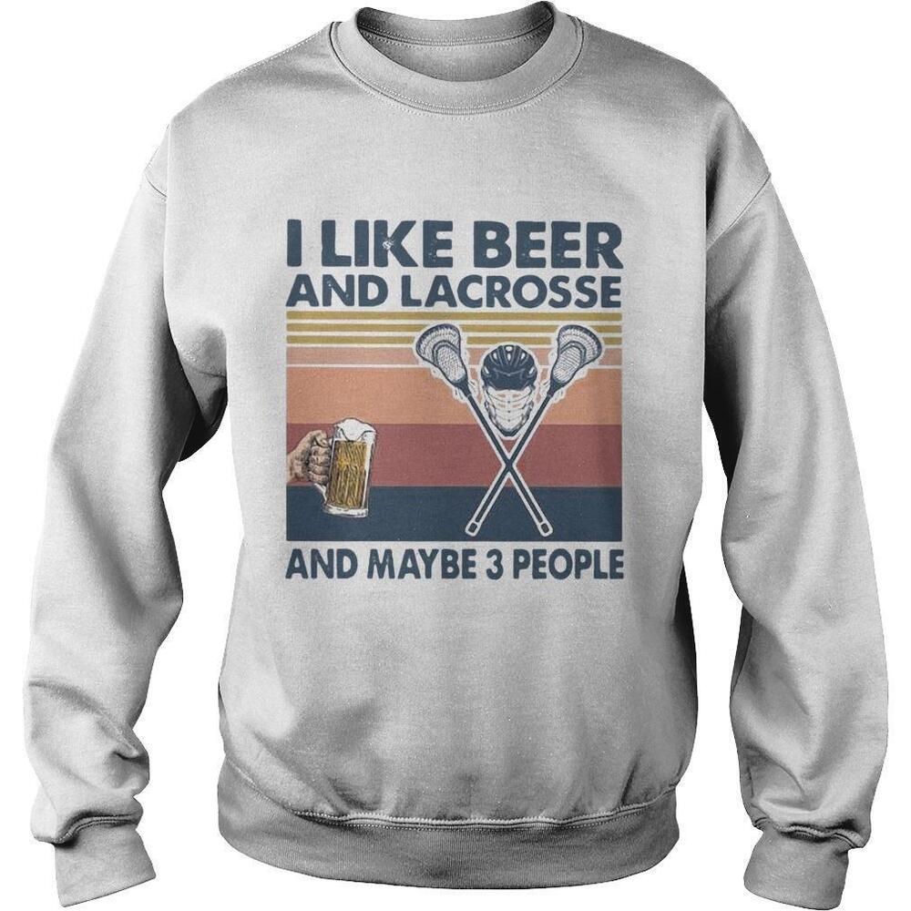 I Like Beer And Lacrosse And Maybe 3 People Shirt